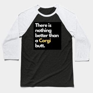There is nothing better than a Corgi butt. Baseball T-Shirt
